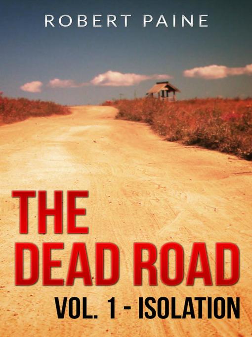 Title details for Volume 1--Isolation: The Dead Road, #1 by Robert Paine - Available
